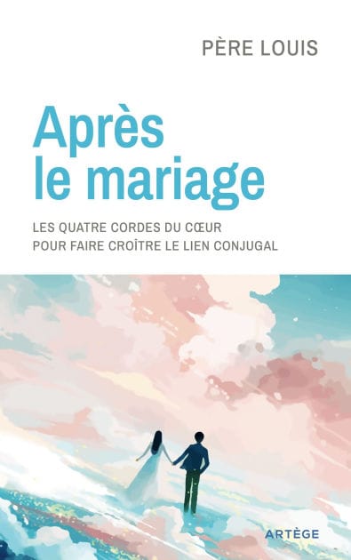 Après le mariage: Les quatre cordes du coeur pour faire croître le lien conjugal