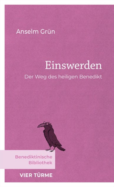 Einswerden: Der Weg des heiligen Benedikt