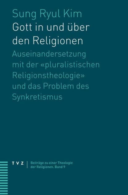Gott in und uber den Religionen: Auseinandersetzung mit der pluralistischen Religionstheologie und das Problem des Synkretismus