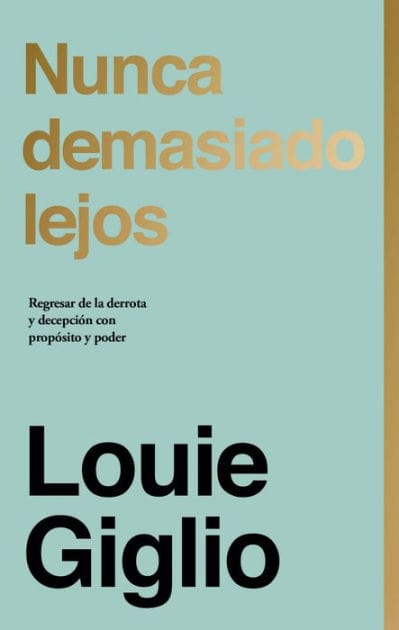 Nunca demasiado lejos: Regresar de la derrota y decepción con propósito y poder