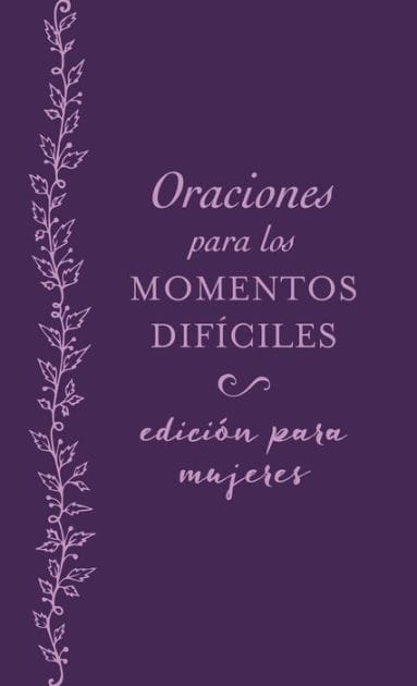 Oraciones para los momentos difíciles, edición para mujeres: Cuando no sabes qué orar