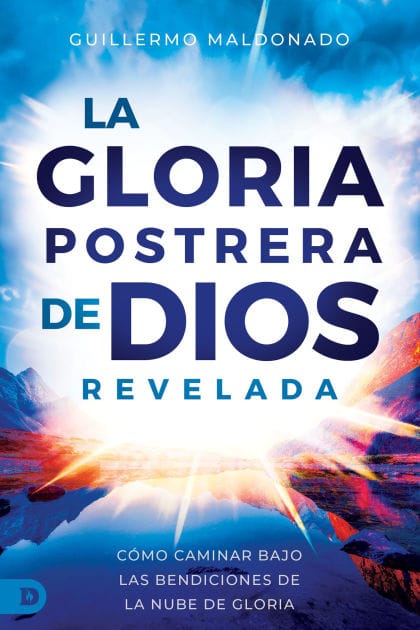 La Gloria Postrera de Dios Revelada: Cómo Caminar Bajo Las Bendiciones de la Nube de Gloria