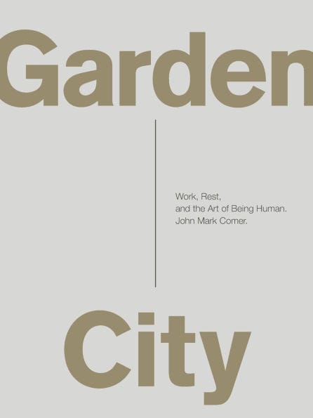 Garden City: Work, Rest, and the Art of Being Human.
