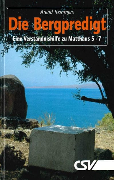 Die Bergpredigt: Eine Verständnishilfe zu Matthäus 5 -7