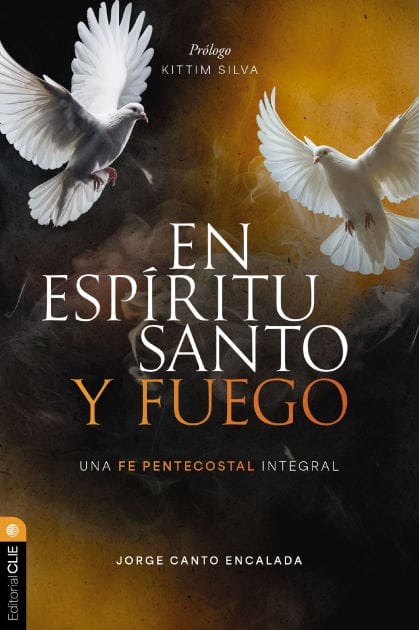 En Espíritu Santo y fuego: Una fe pentecostal integral