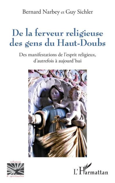 De la ferveur religieuse des gens du Haut-Doubs: Des manifestations de l'esprit religieux, d'autrefois à aujourd'hui