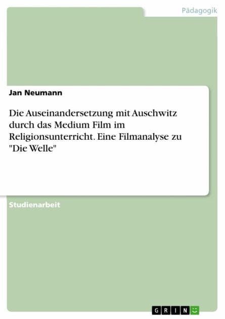 Die Auseinandersetzung mit Auschwitz durch das Medium Film im Religionsunterricht. Eine Filmanalyse zu 'Die Welle'