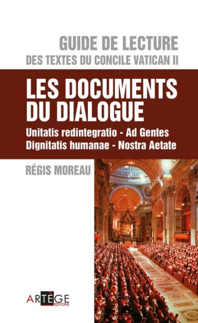Guide de Lecture des textes du concile Vatican II, les documents du dialogue: Unitatis redintegratio, Ad Gentes, Dignitatis humanae, Nostra Aetate