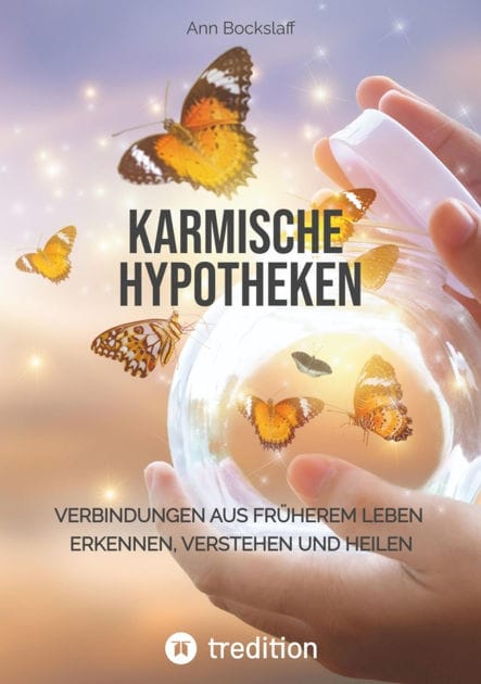 Karmische Hypotheken: Verbindungen aus früheren Leben erkennen, verstehen und heilen