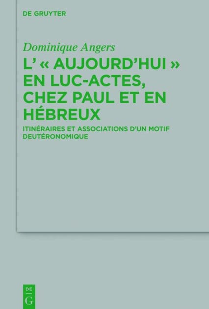 L' "Aujourd'hui" en Luc-Actes, chez Paul et en Hébreux: Itinéraires et associations d'un motif deutéronomique