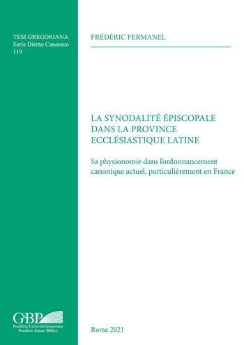 La Synodalite Episcopale dans la Province Ecclesiastique Latine: Sa physionomie dans l'ordonnancement canonique actuel, particulierement en Franc