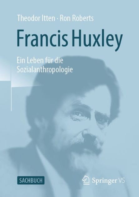 Francis Huxley: Ein Leben f�r die Sozialanthropologie