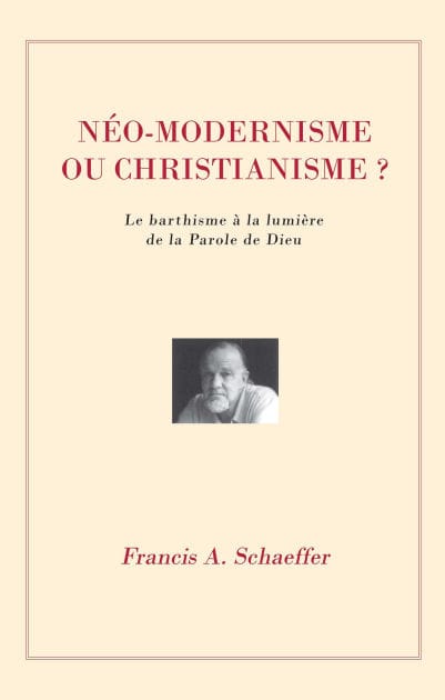 Néo-modernisme ou christianisme?: Le Barthisme à la lumière de la Parole de Dieu