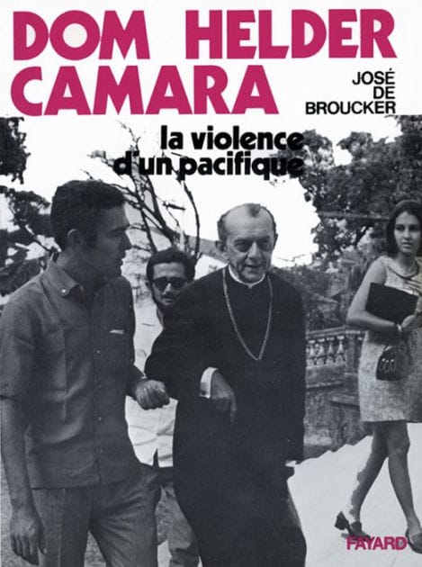 Dom Helder Camara: La violence d'un pacifique