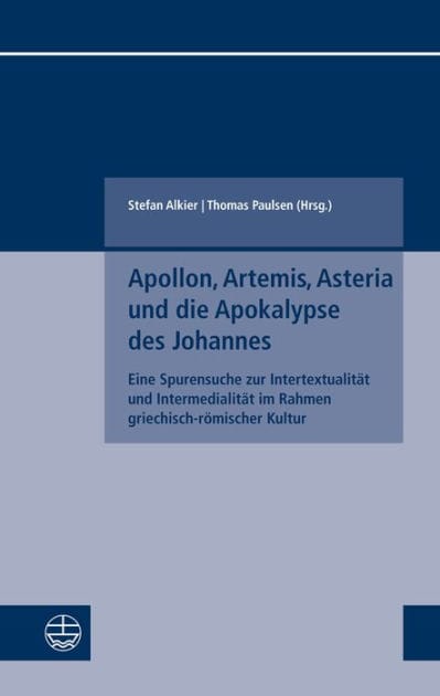 Apollon, Artemis, Asteria und die Apokalypse des Johannes: Eine Spurensuche zur Intertextualitat und Intermedialitat im Rahmen griechisch-romischer Kultur
