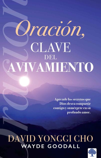 Oración: la clave del avivamiento: Escuche los secretos que Dios desea compartir con usted y sumérjase en su profundo amor / Prayer: Key to Revival