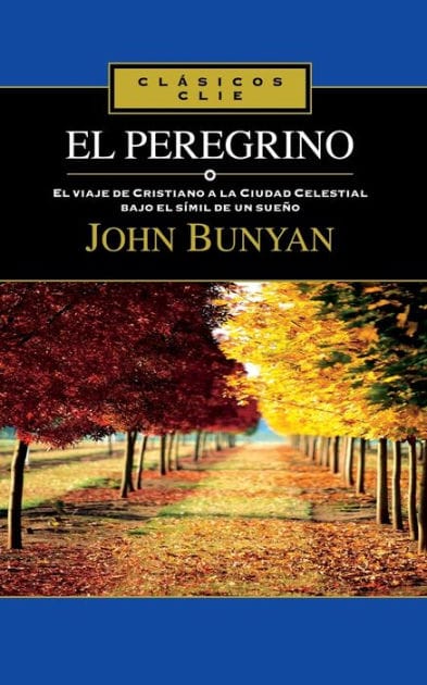 El Peregrino: El viaje de Cristiano a la cuidad celestial bajo el símil de un sueño