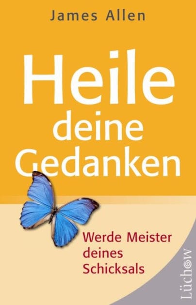 Heile deine Gedanken: Werde Meister deines Schicksals