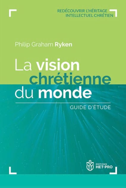 La vision chrétienne du monde: Guide d'étude