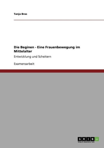 Die Beginen - Eine Frauenbewegung im Mittelalter: Entwicklung und Scheitern