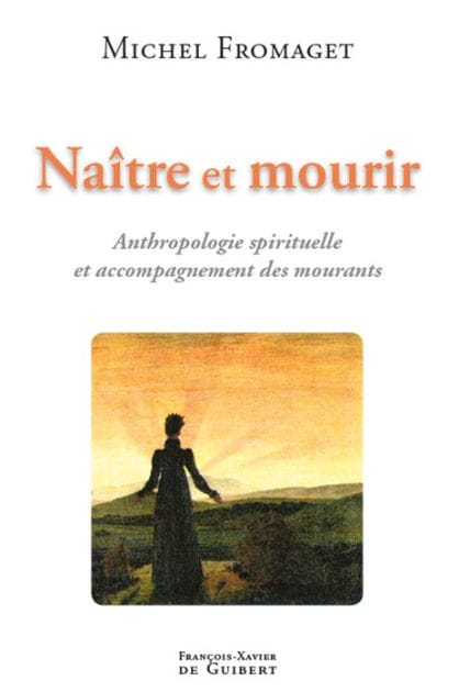 Naître et mourir: Anthropologie spirituelle et accompagnement des mourants
