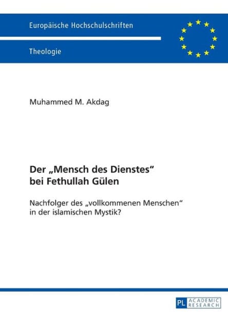Der «Mensch des Dienstes» bei Fethullah Guelen: Nachfolger des «vollkommenen Menschen» in der islamischen Mystik?
