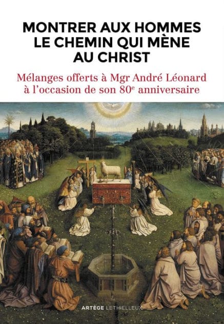 Montrer aux hommes le chemin qui mène au Christ: Mélanges offerts à Mgr André Léonard à l'occasion de son 80e anniversaire