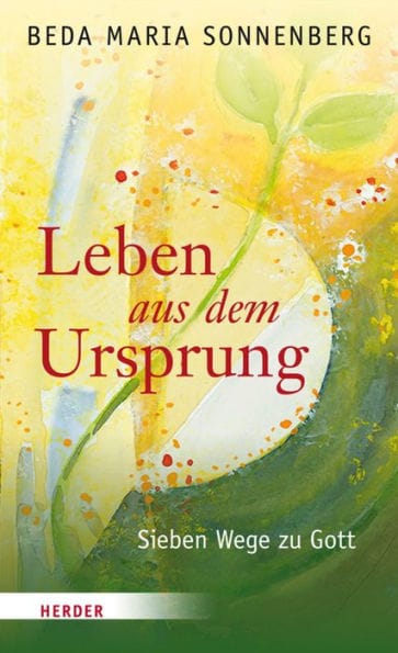 Leben aus dem Ursprung: Sieben Wege zu Gott
