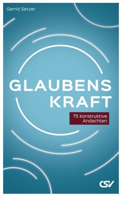 Glaubenskraft: 75 konstruktive Andachten