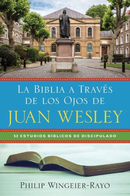 La Biblia a trav s de los ojos de Juan Wesley: 52 estudios b blicos de discipulado
