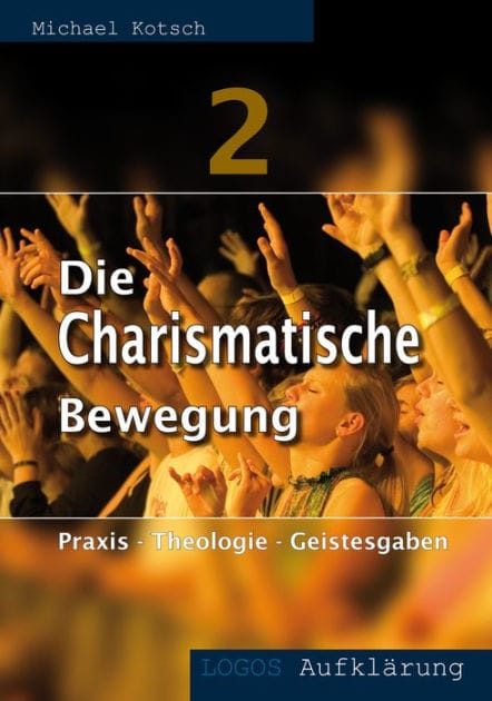 Die Charismatische Bewegung 2: Praxis - Theologie - Geistesgaben