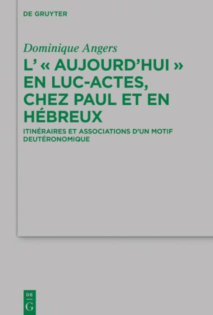 L' "Aujourd'hui" en Luc-Actes, chez Paul et en Hébreux: Itinéraires et associations d'un motif deutéronomique