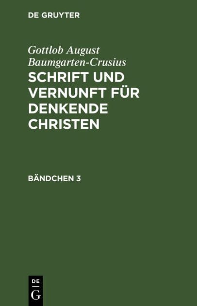 Gottlob August Baumgarten-Crusius: Schrift und Vernunft für denkende Christen. Bändchen 3
