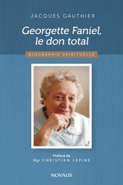 Georgette Faniel, le don total: Biographie spirituelle