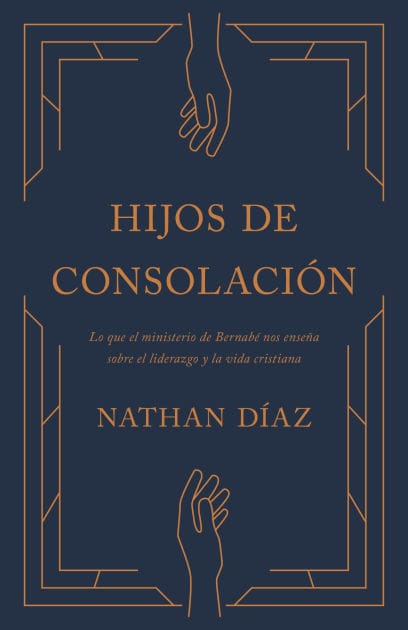 Hijos de consolación: Lo que el ministerio de Bernabé nos enseña sobre el liderazgo y la vida cristiana