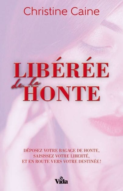 Libérée de la honte: Déposez votre bagage de honte, saisissez votre liberté, et en route vers votre destinée !