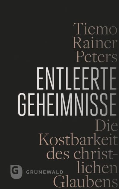 Entleerte Geheimnisse: Die Kostbarkeit des christlichen Glaubens