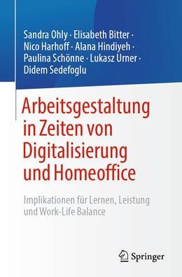 Arbeitsgestaltung in Zeiten von Digitalisierung und Homeoffice: Implikationen für Lernen, Leistung und Work-Life Balance