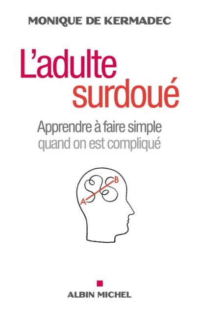 L'Adulte surdoué: Apprendre à faire simple quand on est compliqué