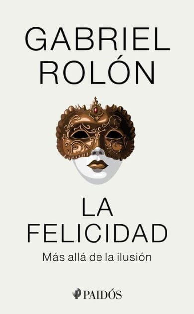 La felicidad: Mas alla de la ilusion / Happiness: Beyond Hope