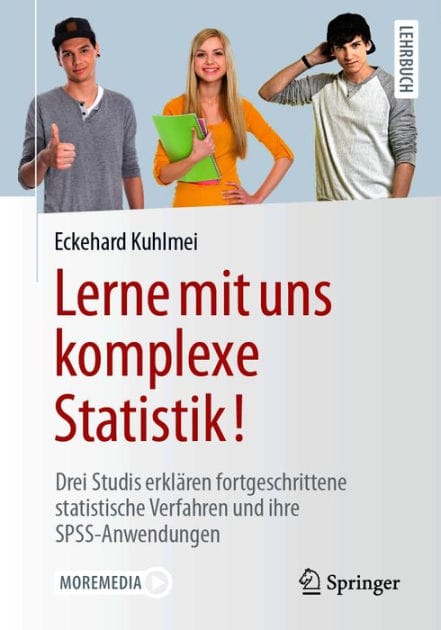 Lerne mit uns komplexe Statistik!: Drei Studis erkl�ren fortgeschrittene statistische Verfahren und ihre SPSS-Anwendungen
