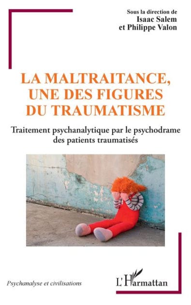 La maltraitance, une des figures du traumatisme: Traitement psychanalytique par le psychodrame des patients traumatisés