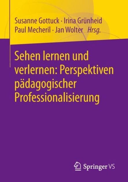 Sehen lernen und verlernen: Perspektiven p�dagogischer Professionalisierung