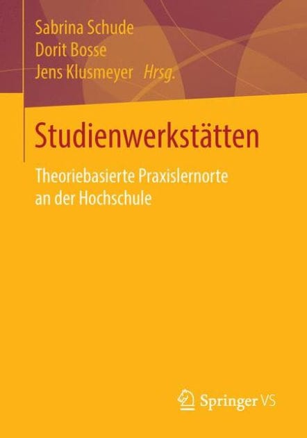 Studienwerkstätten in der Lehrerbildung: Theoriebasierte Praxislernorte an der Hochschule
