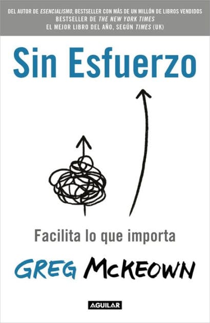 Sin esfuerzo: Facilita lo que importa / Effortless: Make It Easier to Do What Matters Most