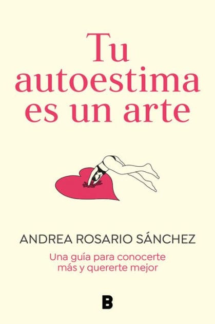 Tu autoestima es un arte: Una guía para conocerte más y quererte mejor / Your Self-Esteem Is a Work of Art: A Guidebook to Know Yourself Better
