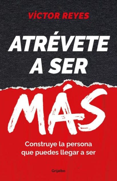 Atrévete a ser más: Construye la persona que puedes llegar a ser / Dare to Be More. Create the Person You Can Become