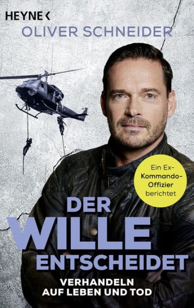 Der Wille entscheidet: Krisen bewältigen, Verhandlungen gewinnen - Ein Ex-Kommando-Offizier berichtet
