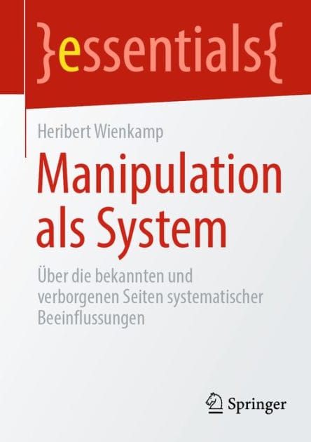 Manipulation als System: �ber die bekannten und verborgenen Seiten systematischer Beeinflussungen