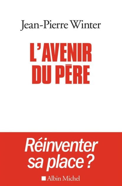 L'Avenir du père: Réinventer sa place ?